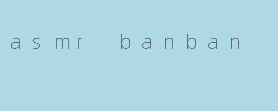 asmr banban
